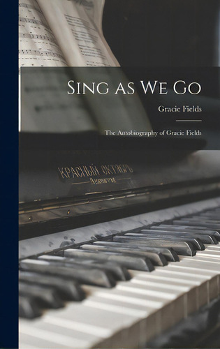 Sing As We Go; The Autobiography Of Gracie Fields, De Fields, Gracie 1898-. Editorial Hassell Street Pr, Tapa Dura En Inglés