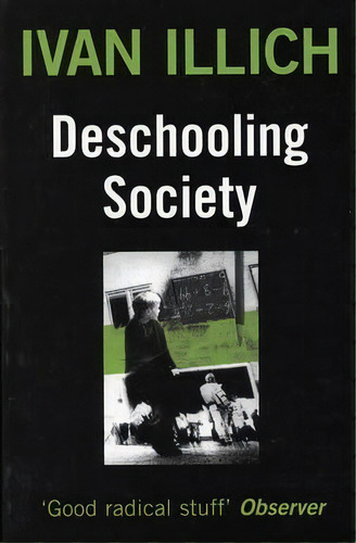 Deschooling Society, De Ivan Illich. Editorial Marion Boyars Publishers Ltd, Tapa Blanda En Inglés