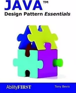 Java Design Pattern Essentials - Tony Bevis (paperback)