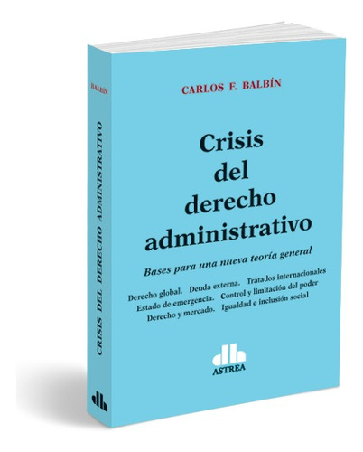 Crisis Del Derecho Administrativo - Carlos Balbín