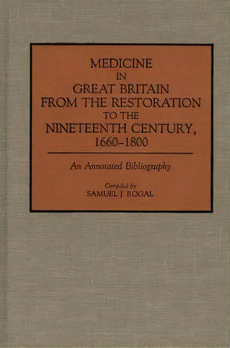 Medicine In Great Britain From The Restoration To The Nineteenth Century, 1660-1800, De Samuel Rogal. Editorial Abc Clio, Tapa Dura En Inglés