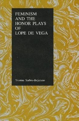 Libro Feminism And The Honor Plays Of Lope De Vega - Yvon...