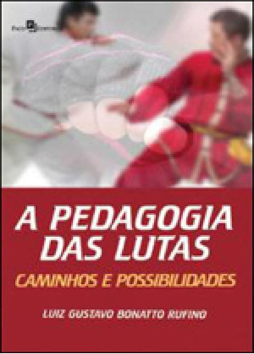 A PEDAGOGIA DAS LUTAS: CAMINHOS E POSSIBILIDADES, de Rufino, Luiz Gustavo Bonatto. Editora PACO EDITORIAL, capa mole, edição 1ª ediçao - 2012 em português