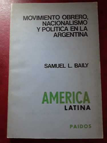Movimiento Obrero Nacionalismo Y Politica De Samuel Baily