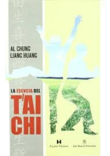 La Esencia Del Tai Chi. Al Chung - Liang Huang (ltc)