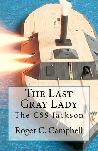 The Last Gray Lady : The Css Jackson, De Roger C Campbell. Editorial Createspace Independent Publishing Platform, Tapa Blanda En Inglés