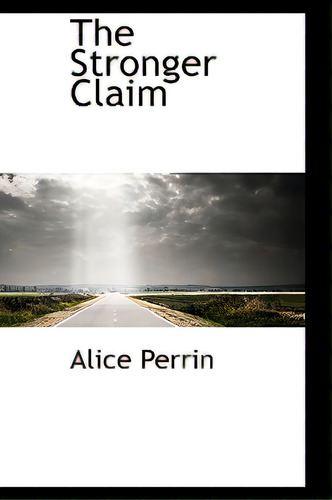 The Stronger Claim, De Perrin, Alice. Editorial Bibliobazaar, Tapa Blanda En Inglés