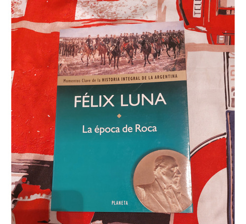 La Época De Roca - Felix Luna