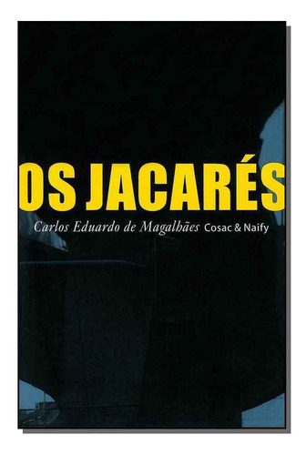 Jacares, Os, De Carlos Eduardo De Magalhaes. Editora Cosac Naify Em Português