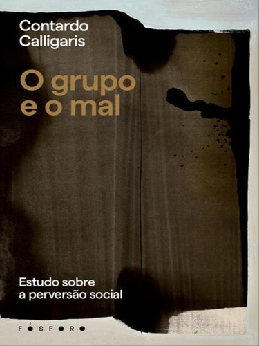 O grupo e o mal: Estudo sobre a perversão social, de Calligaris, Contardo. Fósforo Editora, capa mole em português