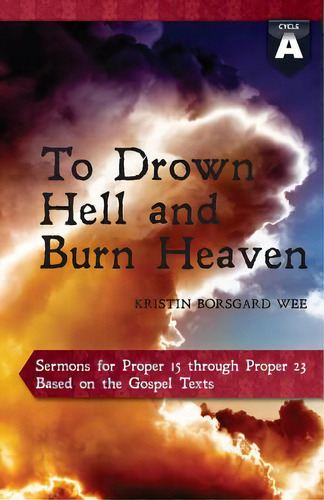 To Drown Hell And Burn Heaven: Cycle A Sermons For Pentecost (middle Third) Proper 15-23 Based On..., De Wee, Kristin Borsgard. Editorial Css Pub Co, Tapa Blanda En Inglés