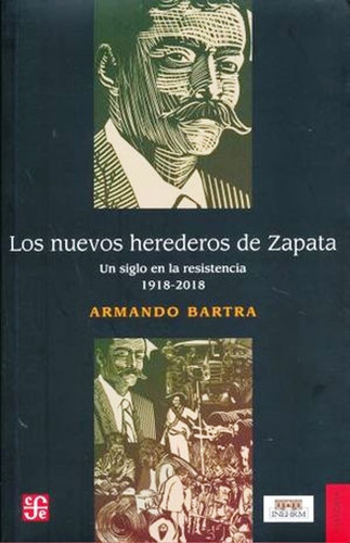 Los Nuevos Herederos De Zapata. Un Siglo En La Resistencia 1918-2018, De Bartra, Armando., Vol. No. Editorial Fce (fondo De Cultura Económica), Tapa Blanda En Español, 1