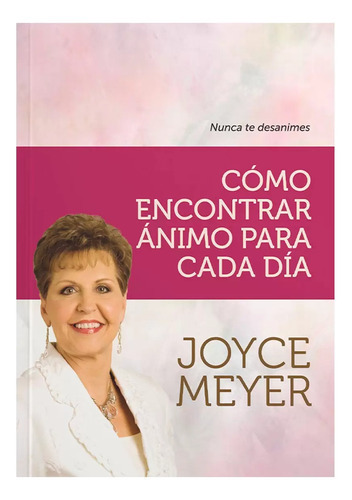 Como Encontrar Animo Para Cada Dia, De Joyce Meyer. Editorial Peniel, Tapa Blanda En Español, 2010