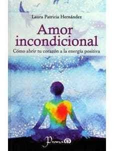 Amor Incondicional Como Abrir Tu Corazon La Energia Positiva