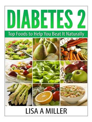 Libro Diabetes 2: Top Foods To Help You Beat It Naturally...