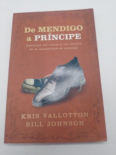 De Mendigo A Príncipe Kris Vallotton Y Bill Johnson