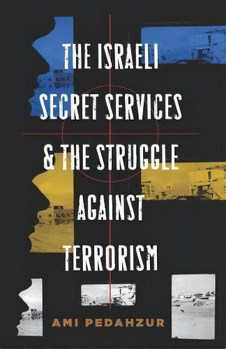 The Israeli Secret Services And The Struggle Against Terrorism, De Ami Pedahzur. Editorial Columbia University Press, Tapa Blanda En Inglés