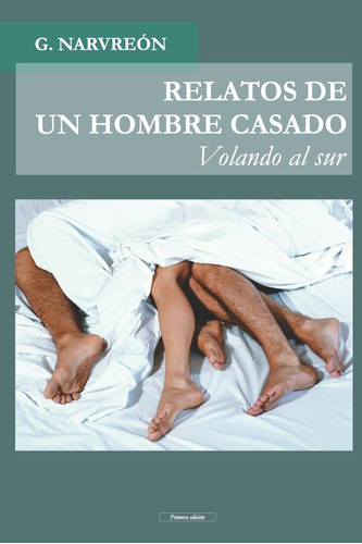 Libro: Relatos De Un Hombre Casado: Volando Al Sur (spanish 