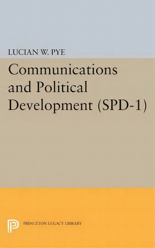 Communications And Political Development. (spd-1), De Lucian W. Pye. Editorial Princeton University Press, Tapa Blanda En Inglés
