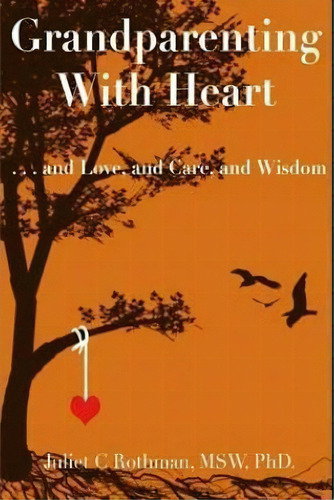 Grandparenting With Heart, De Dr Juliet C Rothman Mswphd. Editorial Createspace Independent Publishing Platform, Tapa Blanda En Inglés