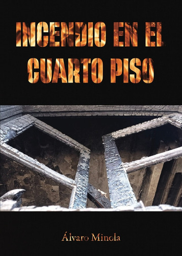Incendio En El Cuarto Piso, De Alvaro Minola. Editorial Autoedicion, Tapa Blanda, Edición 1 En Español