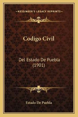 Libro Codigo Civil : Del Estado De Puebla (1901) - Estado...