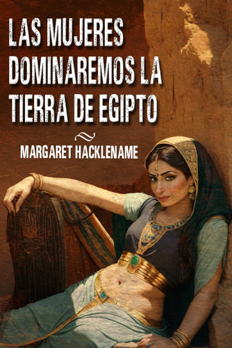 Libro : Las Mujeres Dominaremos La Tierra De Egipto (saga..