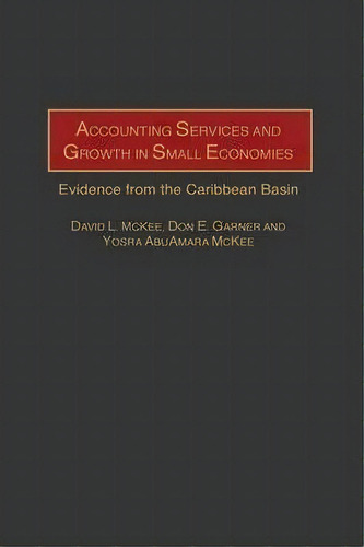 Accounting Services And Growth In Small Economies, De David L. Mckee. Editorial Abc Clio, Tapa Dura En Inglés