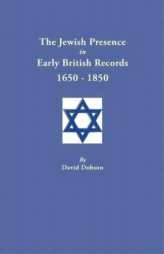 The Jewish Presence In Early British Records, 1650-1850, De David Dobson. Editorial Clearfield, Tapa Blanda En Inglés