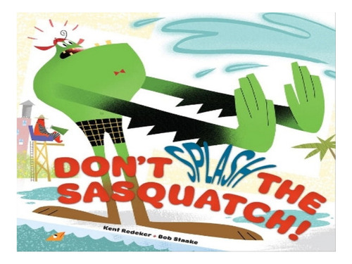 Don't Splash The Sasquatch! - Kent Redker. Eb06