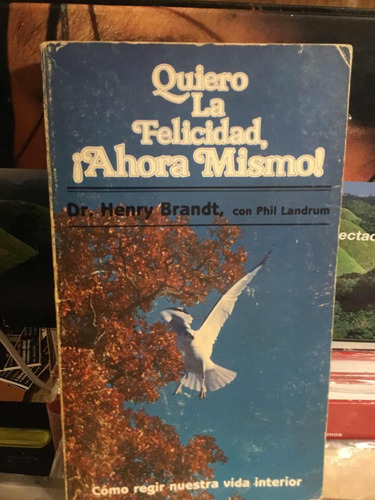 Quiero La Felicidad Ahora Mismo Henry Brandt