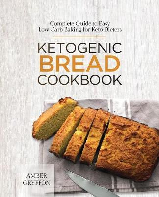 Libro Ketogenic Bread Cookbook : Complete Guide To Easy L...