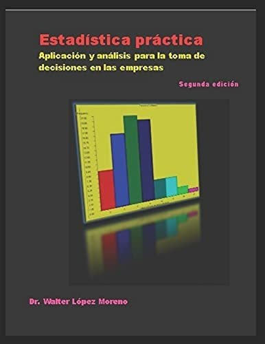 Estadistica Practica Aplicacion Y Analisis Para La., de López Moreno, Dr. Wal. Editorial Independently Published en español