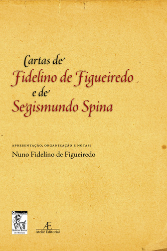 Cartas de Fidelino de Figueiredo e de Segismundo Spina, de (Seleccionado(es) por) Figueiredo, Nuno Fidelino de. Editorial Ateliê Editorial Ltda - EPP, capa mole em português, 2009