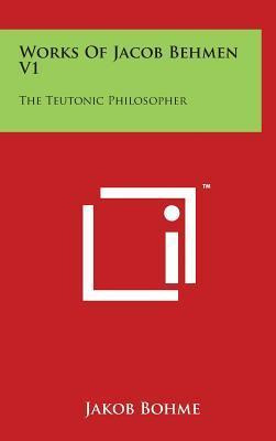 Libro Works Of Jacob Behmen V1 : The Teutonic Philosopher...