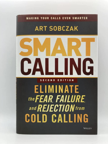 Libro Smart Calling: Eliminate The Fear En Ingles, De Sobczak, Art. Editorial Wiley, Tapa Dura