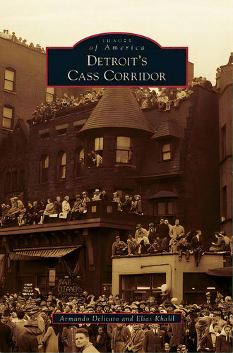 Detroit's Cass Corridor, De Delicato, Armando. Images Of America, Vol. 1. Editorial Arcadia Lib Ed, Tapa Dura En Inglés