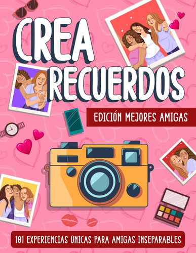 Libro: Crearecuerdos Edición Mejores Amigas: 101 Únicas Para