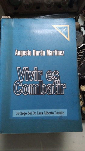 Vivir Es Combatir // Augusto Durán Martínez