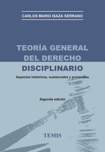 Teoría General Del Derecho Disciplinario, De Carlos Mario Isaza Serrano. Editorial Temis, Tapa Dura, Edición 2009 En Español