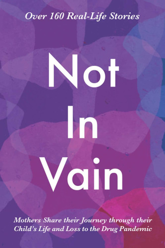 Libro Not In Vain: Mothers Share Their Journey, En Ingles