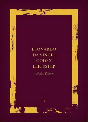 Leonardo Da Vinci's Codex Leicester: A New Edition : Volume Iv: Paraphrase And Commentary, De Domenico Laurenza. Editorial Oxford University Press, Tapa Dura En Inglés
