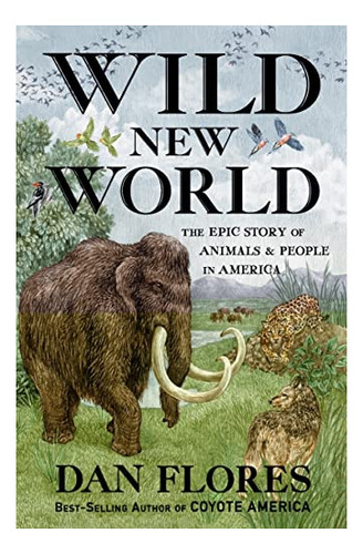 Book : Wild New World The Epic Story Of Animals And People.
