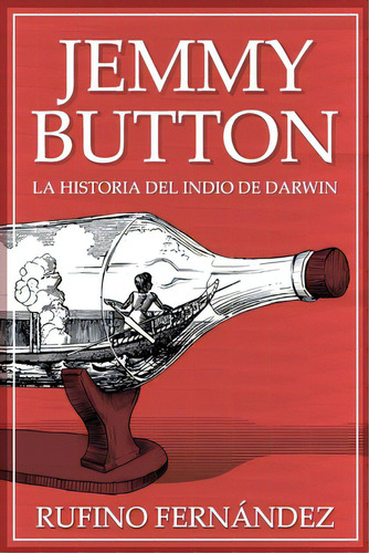 Jemmy Button: El Indio De Darwin, De Redondo, Rufino Fernández. Editorial Createspace, Tapa Blanda En Español