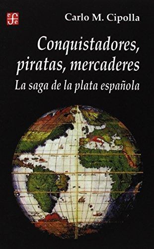 Libro : Conquistadores, Piratas, Mercaderes : La Saga De . 