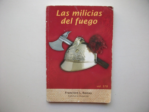 Las Milicias Del Fuego - Historia Bomberos - Francisco Romay