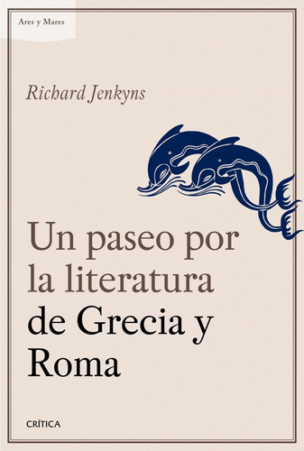 Un Paseo Por La Literatura De Grecia Y Roma, De R Jenkyns., Vol. 0. Editorial Crítica, Tapa Blanda En Español, 2015
