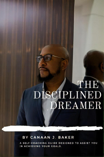 The Disciplined Dreamer, De Baker, Canaan J.. Editorial Blurb Inc, Tapa Blanda En Inglés