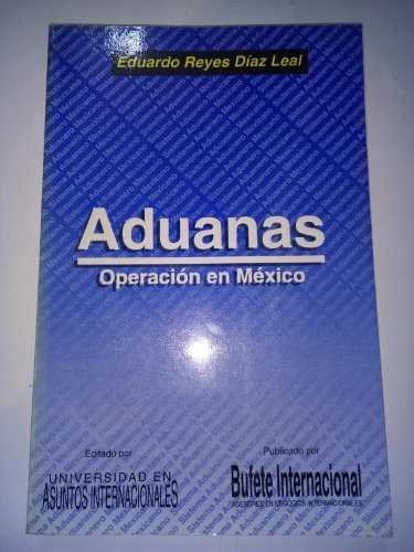 Libro Aduanas Operación En México Eduardo Reyes Díaz