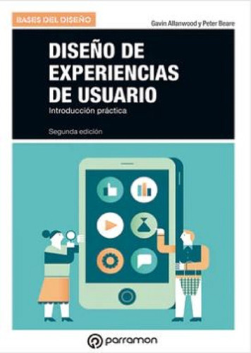 DISEÑO DE EXPERIENCIAS DE USUARIO (2ª Edición), de GAVIN ALLANWOOD Y PETER BEARE. Editorial Parramon, tapa blanda en español, 2022
